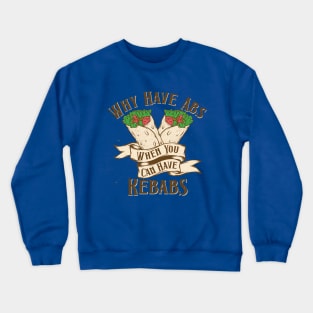 Why Have Abs When You Can Have Kebabs Crewneck Sweatshirt